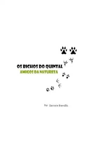 Os bichos do quintal: Amigos da natureza – Daniele de Paula Brandão