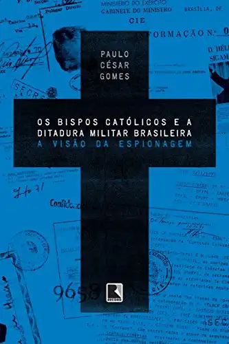 Baixar Os bispos católicos e a ditadura militar brasileira: A visão da espionagem pdf, epub, mobi, eBook