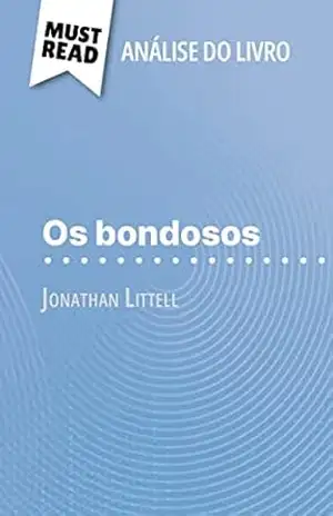 Os bondosos de Jonathan Littell (Análise do livro): Análise completa e resumo pormenorizado do trabalho – Tram-Bach Graulich