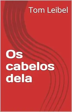 Capa do livro Os cabelos dela - Tom Leibel