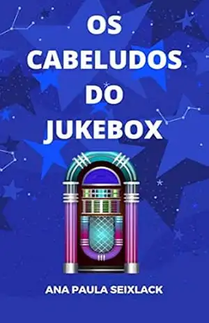 Os Cabeludos do Jukebox – Ana Paula Seixlack