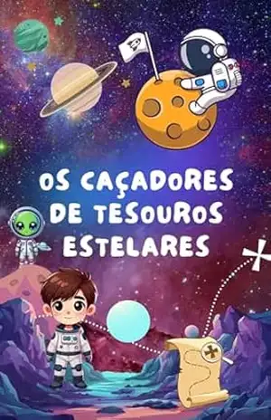 Os Caçadores de Tesouros Estelares: Venha fazer parte dessa aventura – PATRICIA VIEIRA