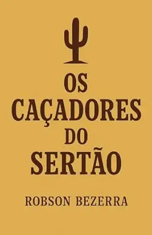 Os Caçadores do Sertão – Robson Bezerra