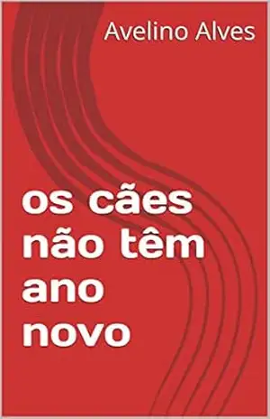 Capa do livro os cães não têm ano novo - Avelino Alves