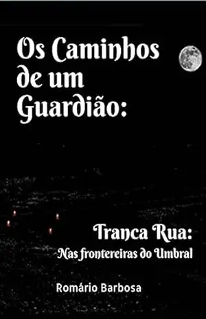 Capa do livro Os caminhos de um guardião: Tranca rua, nas fronteiras do umbral - Romário  Barbosa de Souza
