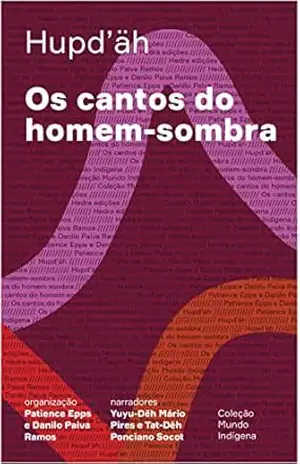 Os cantos do homem–sombra (Mundo Indígena) - Anita Ekman Os cantos do homem–sombra (Mundo Indígena) - Anita Ekman