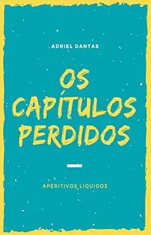 Os capítulos perdidos: Aperitivos Líquidos – Adriel Dantas
