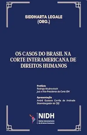 OS CASOS DO BRASIL NA CORTE INTERAMERICANA DE DIREITOS HUMANOS – SIDDHARTA  LEGALE