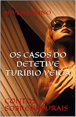 OS CASOS DO DETETIVE TURÍBIO VEIGA: CONTOS SOBRENATURAIS – NÍVEA SABINO