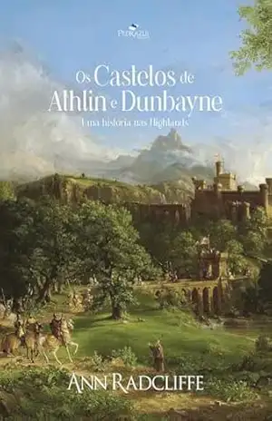 Os Castelos de Athlin e Dunbayne: Uma História nas Highlands – Ann Radcliffe Os Castelos de Athlin e Dunbayne: Uma História nas Highlands – Ann Radcliffe