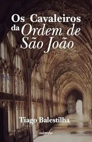 Os cavaleiros da Ordem de São João – Tiago Balestilha