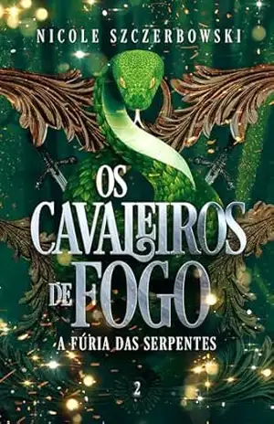 Os Cavaleiros de Fogo: A Fúria das Serpentes – Nicole  Szczerbowski
