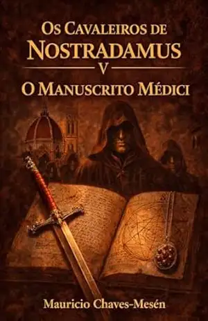 Os Cavaleiros de Nostradamus V: O Manuscrito Médici (A saga do conhecimento proibido Livro 5) – Mauricio Chaves-Mesén