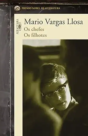 Os chefes, os filhotes – Mario Vargas Llosa Os chefes, os filhotes – Mario Vargas Llosa