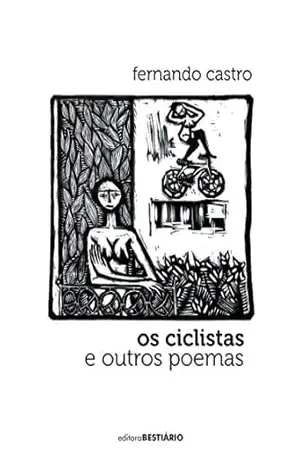 Os ciclistas: e outros poemas - Fernando Castro Os ciclistas: e outros poemas - Fernando Castro