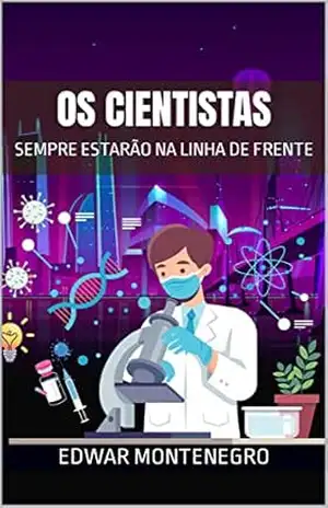 OS CIENTISTAS SEMPRE ESTARÃO NA LINHA DE FRENTE – Edwar Montenegro OS CIENTISTAS SEMPRE ESTARÃO NA LINHA DE FRENTE – Edwar Montenegro
