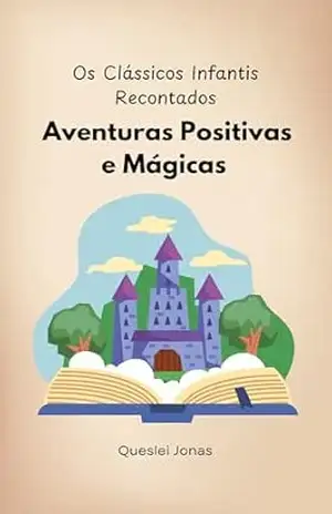 Os Clássicos Infantis Recontados: Aventuras Positivas e Mágicas – Queslei Jonas