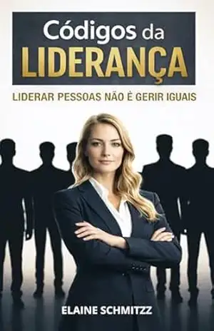 Capa do livro Os Códigos da Liderança: Liderar pessoas não é gerir iguais - ELAINE SCHMITZZ