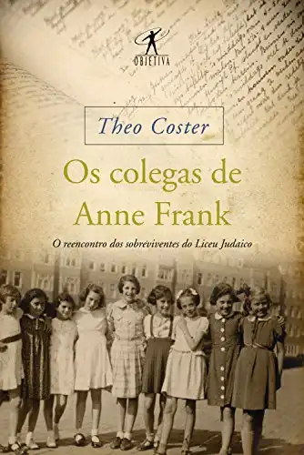 Baixar Os colegas de Anne Frank: O reencontro dos sobreviventes do Liceu Judaico pdf, epub, mobi, eBook