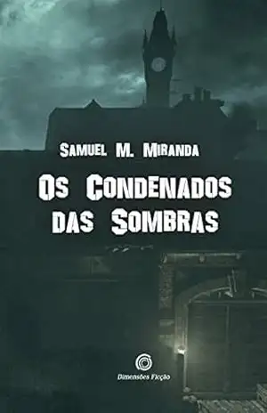 Os Condenados das Sombras – Samuel M. Miranda