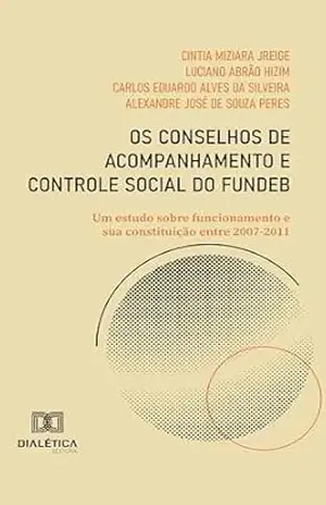 Capa do livro Os Conselhos de Acompanhamento e Controle Social do Fundeb: um estudo sobre funcionamento e sua constituição entre 2007–2011 - Luciano Abrão Hizim