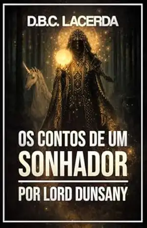 Os Contos de um Sonhador: por Lord Dunsany (Textos do Lord Dunsany Livro 7) – D. B. C. Lacerda