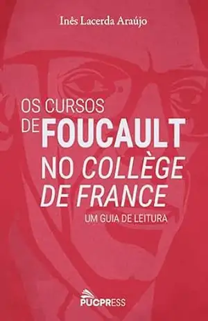 Capa do livro Os cursos de Foucault no Collège de France: Um guia de leitura - Inês Lacerda Araújo
