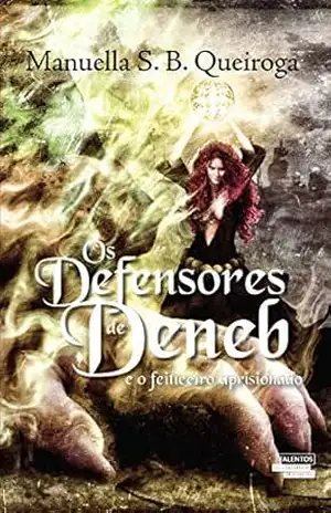 Os defensores de Deneb E o feiticeiro aprisionado – Manuella S. B., Queiroga Os defensores de Deneb E o feiticeiro aprisionado – Manuella S. B., Queiroga