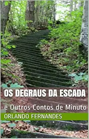 OS DEGRAUS DA ESCADA: e Outros Contos de Minuto – Orlando Fernandes