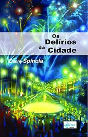 Os Delírios da Cidade – No romance das Ilhas – Danny Spínola Os Delírios da Cidade – No romance das Ilhas – Danny Spínola