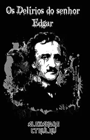 Os delírios do senhor Edgar – Alexandre Cthulhu