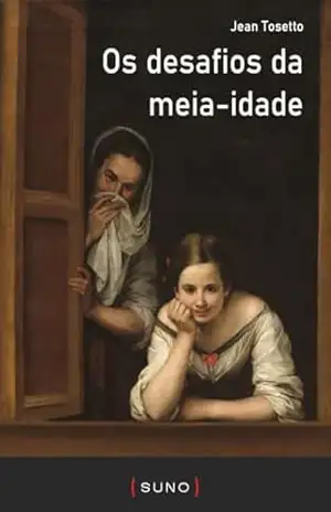 Capa do livro Os desafios da meia–idade (Coleção Suno E–books Curtos Livro 26) - Jean  Tosetto
