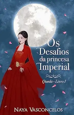 Os Desafios da Princesa Imperial – Queda – Naya Vasconcelos Os Desafios da Princesa Imperial – Queda – Naya Vasconcelos