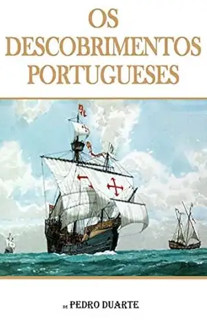 Os Descobrimentos Portugueses: A História dos Descobrimentos – Pedro Duarte Os Descobrimentos Portugueses: A História dos Descobrimentos – Pedro Duarte
