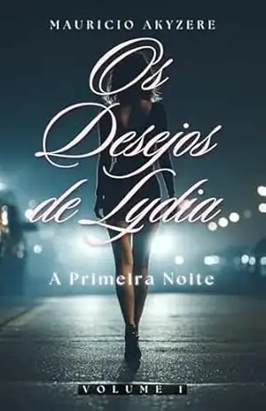 Os Desejos de Lydia: Volume 1 – A Primeira Noite – Mauricio  Akyzere