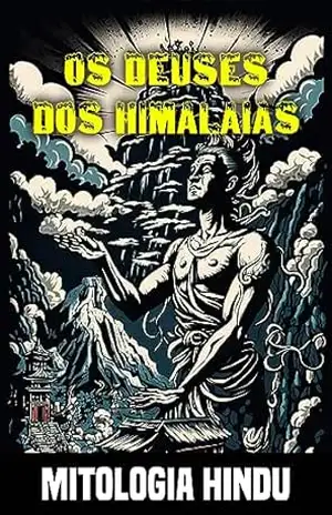 Os deuses dos Himalaias: Mitos e lendas da mitologia hindu – Atlas Helios