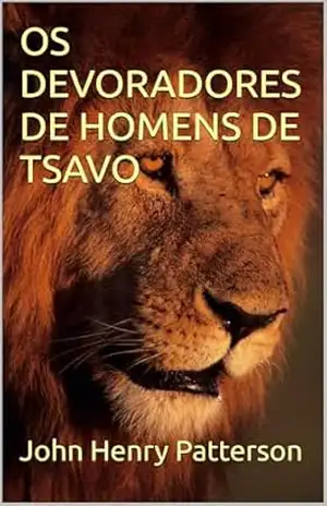 Capa do livro OS DEVORADORES DE HOMENS DE TSAVO - John Henry Patterson
