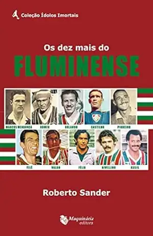Os Dez Mais do Fluminense - Roberto Sander Os Dez Mais do Fluminense - Roberto Sander