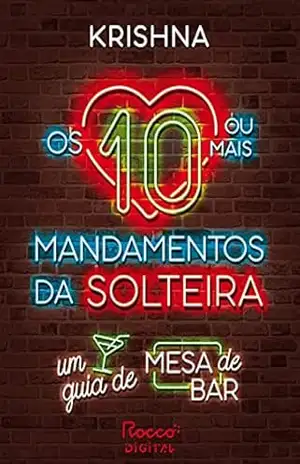 Os dez (ou mais) mandamentos da solteira: Um guia de mesa de bar – Krishna Os dez (ou mais) mandamentos da solteira: Um guia de mesa de bar – Krishna