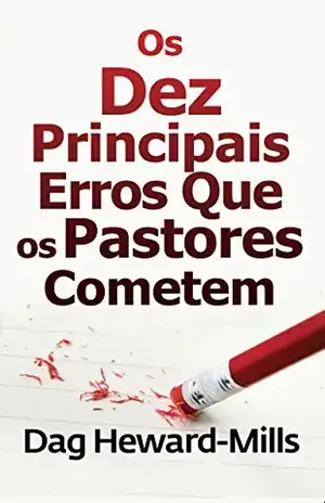 Os Dez Principais erros Que Os Pastores cometem – Dag Heward-Mills
