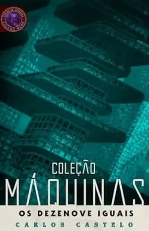 Os dezenove iguais: Coleção Máquinas – Carlos Castelo