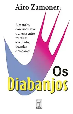 Os Diabanjos: Alexandre, doze anos, vive o dilema entre mentiras e verdades, duendes e diabanjos (Luneta Social Livro 3) – Airo Zamoner