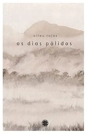 Os dias pálidos - Alfeu Rojas Os dias pálidos - Alfeu Rojas