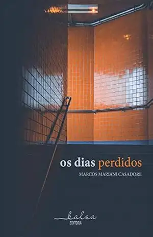 Os dias perdidos - Marcos Mariani Casadore Os dias perdidos - Marcos Mariani Casadore