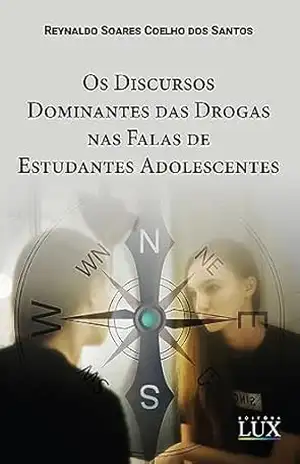 Os Discursos Dominantes das Drogas nas Falas de Estudantes Adolescentes – Reynaldo Santos Os Discursos Dominantes das Drogas nas Falas de Estudantes Adolescentes – Reynaldo Santos
