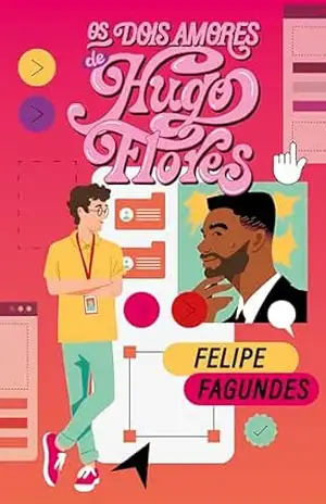 Os dois amores de Hugo Flores – Felipe Fagundes Os dois amores de Hugo Flores – Felipe Fagundes