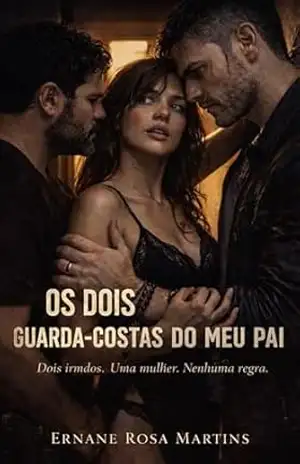 OS DOIS GUARDA–COSTAS DO MEU PAI: Dois irmãos. Uma mulher. Nenhuma regra. – Ernane Rosa Martins