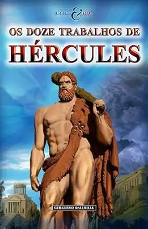 Os Doze Trabalhos de Hércules – Artes & HQs: Uma graphic novel original que narra as aventuras do maior herói de todos os tempos, ilustrada com as maiores obras da arte clássica. – Guillermo Dalchiele
