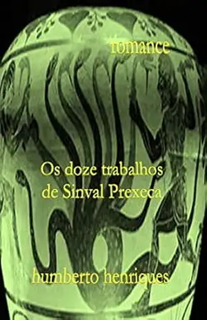 Os Doze Trabalhos de Sinval Prexeca – José Humberto da Silva Henriques