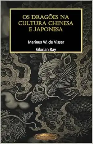 Os dragões na cultura chinesa e japonesa (SÉRIE DE CULTURA ASIÁTICA) – Glorian Ray